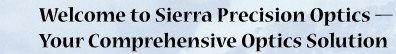 Welcome to Sierra Precision Optics -- Your Comprehensive Optics Solution